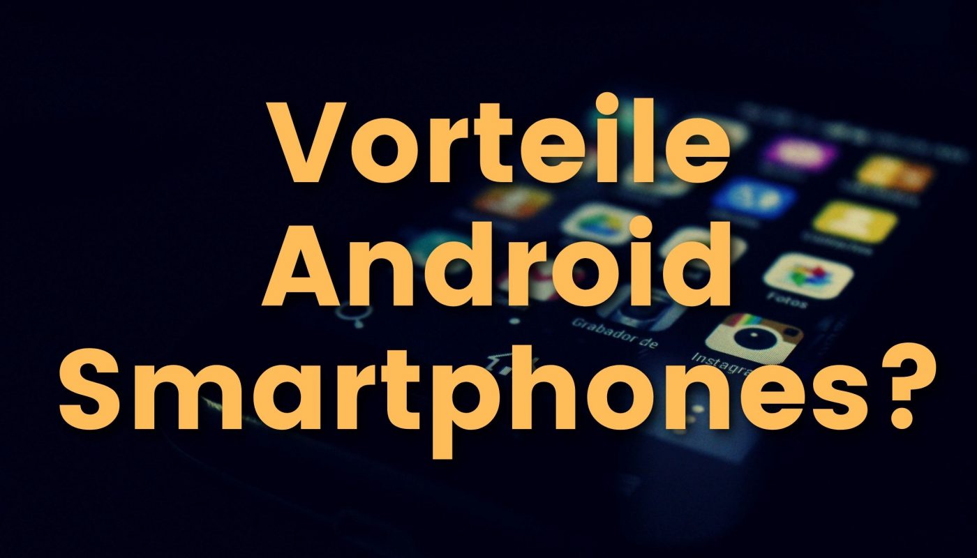 Vorteile von Android Smartphones